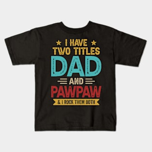 I Have Two Titles Dad And Pawpaw Funny Fathers Day Kids T-Shirt